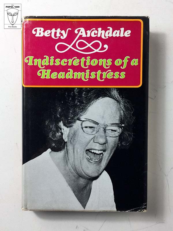 Betty Archdale - Indiscretions Of A Headmistress